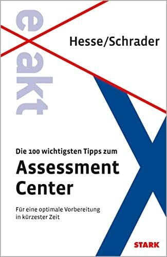Schrader, Hans Christian STARK EXAKT - Die 100 wichtigsten Tipps zum Assessment Center: Für eine optimale Vorbereitung in kürzester Zeit. inkl. eBook (Einstellungs- und Einstiegstests)