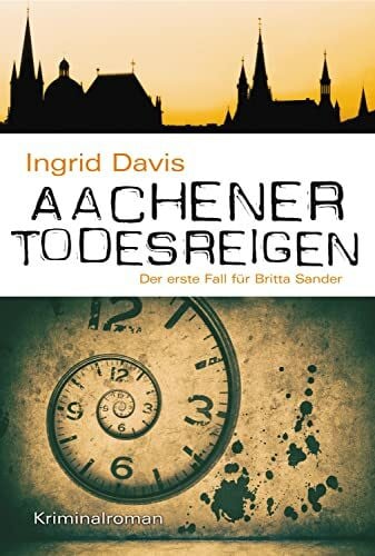 Davis, Ingrid Aachener Todesreigen: Der erste Fall für Britta Sander