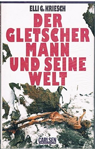 Kriesch, Elli G. Der Gletschermann und seine Welt.