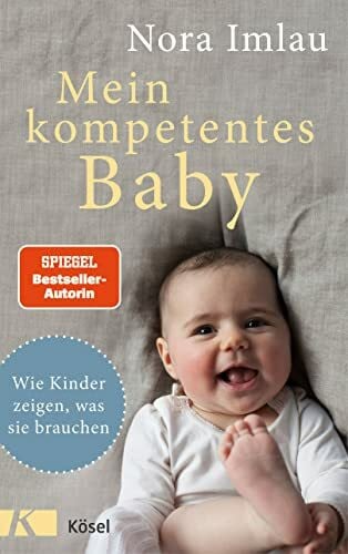 Imlau, Nora Mein kompetentes Baby: Wie Kinder zeigen, was sie brauchen