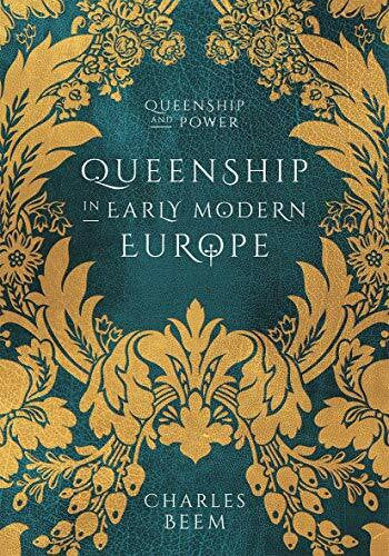 Beem, Charles Queenship in Early Modern Europe (Queenship and Power)