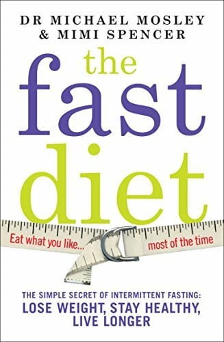 Spencer, Mimi The Fast Diet (The official 5:2 diet): The Simple Secret of Intermittent Fasting: Lose Weight, Stay Healthy, Live Longer