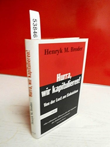 Broder, Henryk M Hurra, wir kapitulieren! Von der Lust am Einknicken