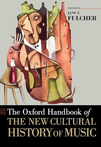 Fulcher, Jane F. The Oxford Handbook of the New Cultural History of Music (Oxford Handbooks)