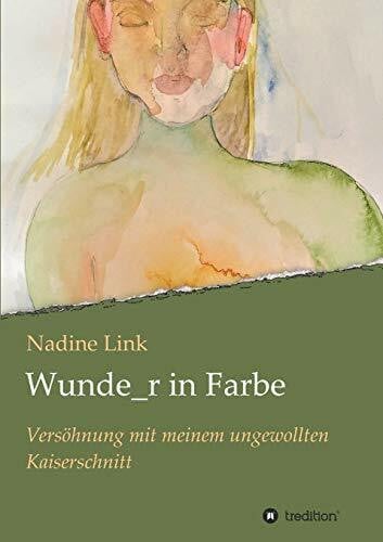 Link, Nadine Wunde_r in Farbe: Versöhnung mit meinem ungewollten Kaiserschnitt