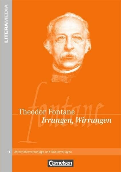 Fontane, Theodor LiteraMedia: Irrungen, Wirrungen: Handreichungen für den Unterricht. Unterrichtsvorschläge und Kopiervorlagen