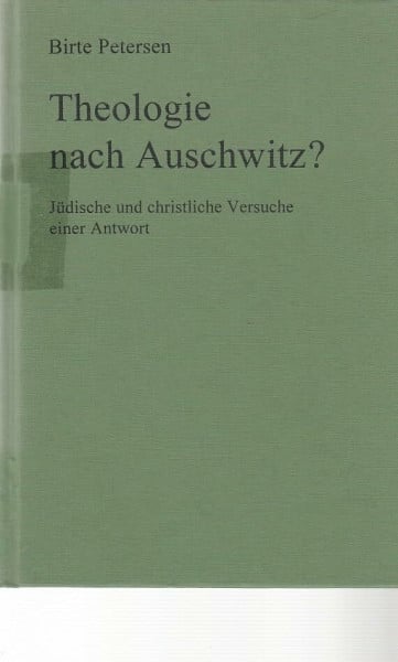Petersen, Birte Theologie nach Auschwitz?. Jüdische und christliche Versuche einer Antwort