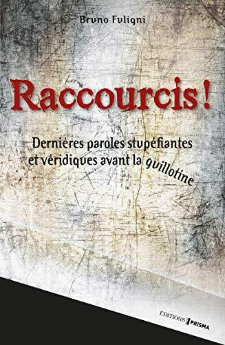 Fuligni, Bruno Raccourcis: Dernières paroles stupéfiantes et véridiques avant la guillotine