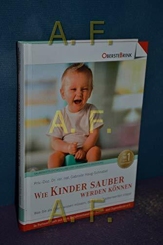 Gabriele Haug-Schnabel Wie Kinder sauber werden können: Was Sie als Eltern wissen müssen, damit das Sauberwerden klappt