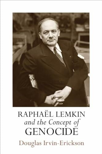 Irvin-Erickson, Douglas Raphael Lemkin and the Concept of Genocide (Pennsylvania Studies in Human Rights)