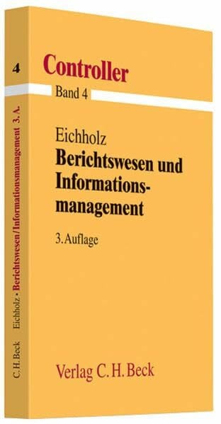 Eichholz, Rüdiger R. Berichtswesen und Informationsmanagement: nach dem neuen Rahmenstoffplan DIHK (Controller, Band 4)