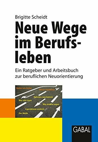 Scheidt, Brigitte Neue Wege im Berufsleben: Ein Ratgeber und Arbeitsbuch zur beruflichen Neuorientierung (Whitebooks)
