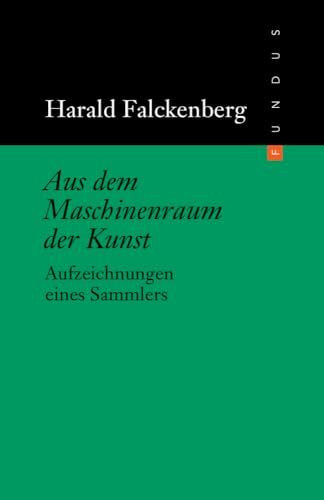 Wolfgang Ullrich Aus dem Maschinenraum der Kunst. Aufzeichnungen eines Sammlers (FUNDUS Band 168) (Fundus-Bücher)