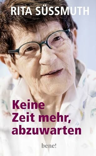 Süssmuth, Rita Keine Zeit mehr, abzuwarten: Das Manifest einer der angesehensten Politikerinnen Deutschlands