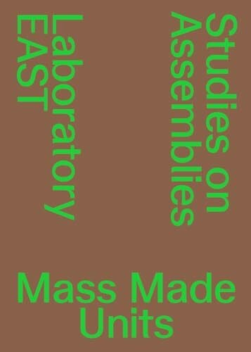 Laboratory EAST, EPFL Lausanne Mass Made Units: Studies on Assemblies
