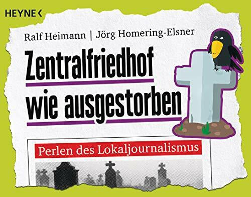 Homering-Elsner, Jörg Zentralfriedhof wie ausgestorben: Perlen des Lokaljournalismus