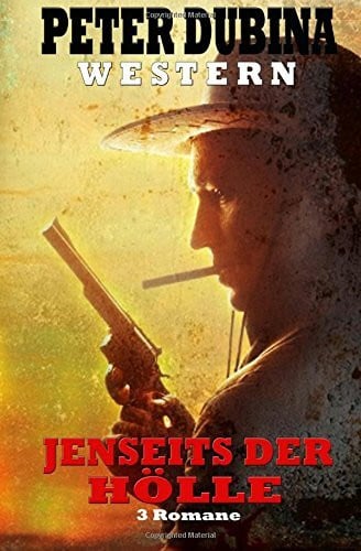Dubina, Peter Jenseits der Hölle: 3 Western Romane