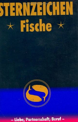 Zeller, Alfred P Fische: Horoskope-Bücher: Liebe - Partnerschaft - Beruf