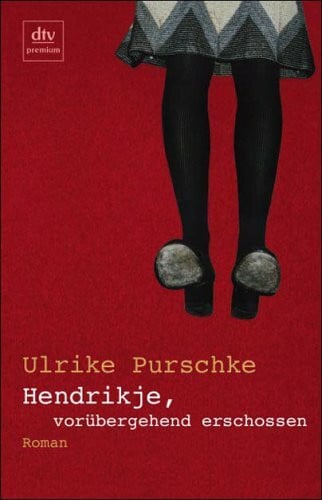 Purschke, Ulrike Hendrikje, vorübergehend erschossen: Roman