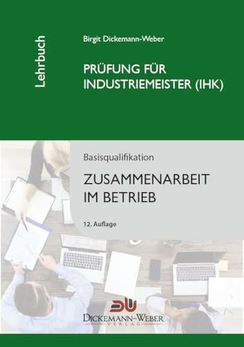 Dickemann-Weber Birgit Industriemeister-Lehrbuch: Zusammenarbeit im Betrieb ZIB: Prüfung zur/zum Industriemeisterin (IHK) / Industriemeister (IHK)