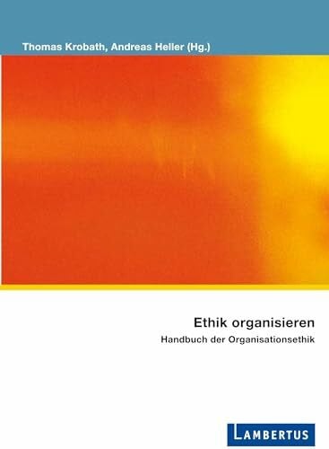 Heller, Andreas Ethik organisieren: Handbuch der Organisationsethik (Palliative Care und OrganisationsEthik)