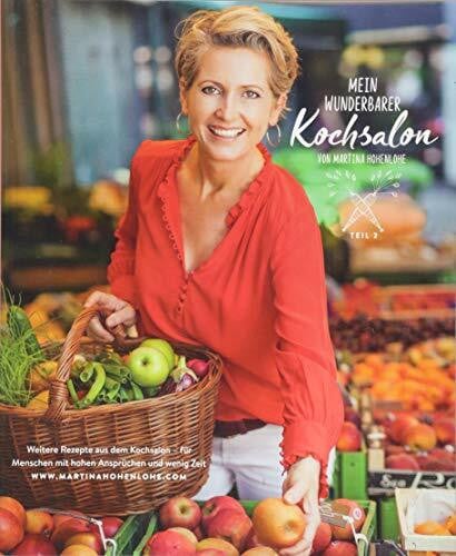 Hohenlohe, Martina Mein wunderbarer Kochsalon Teil 2 - von Martina Hohenlohe: Weitere Rezepte aus dem Kochsalon – für Menschen mit hohen Ansprüchen und wenig Zeit