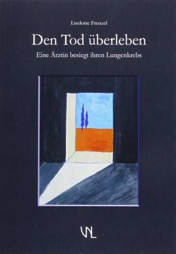 Frenzel, Liselotte Den Tod überleben. Eine Ärztin besiegt ihren Lungenkrebs