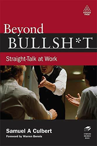 Culbert, Samuel A. Beyond Bullshit: Straight-Talk at Work. Forew. by Warren Bennis