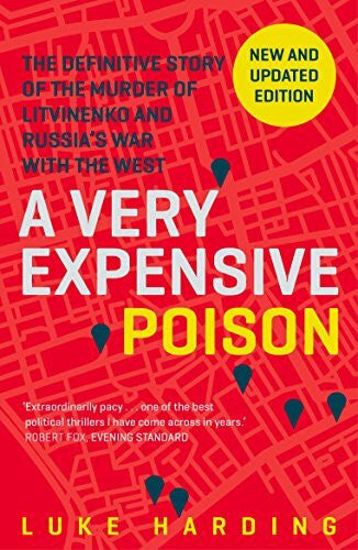 Harding, Luke A Very Expensive Poison: The Definitive Story of the Murder of Litvinenko and Russia's War with the West