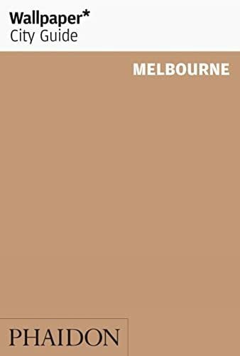 Editors of Wallpaper Magazine Wallpaper City Guide: Melbourne: 0000