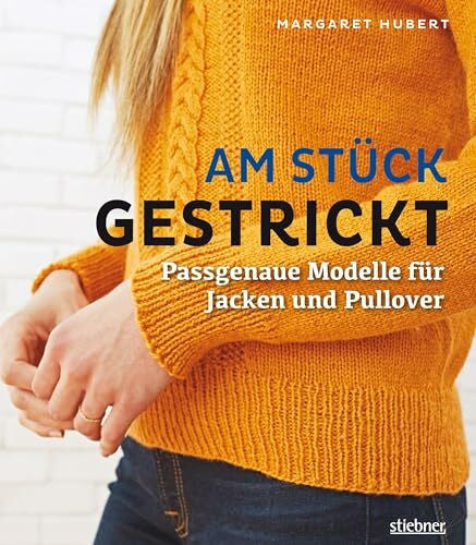Margaret Hubert Am Stück gestrickt. Passgenaue Modelle für Jacken und Pullover