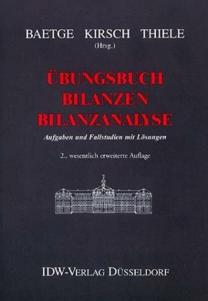 Baetge Jörg Hans-Jürgen Kirsch und Stefan Thiele Übungsbuch Bilanzen - Bilanzanalyse: Aufgaben und Fallstudien mit Lösungen