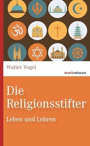 Vogel, Walter Die Religionsstifter: Leben und Lehren (marixwissen)