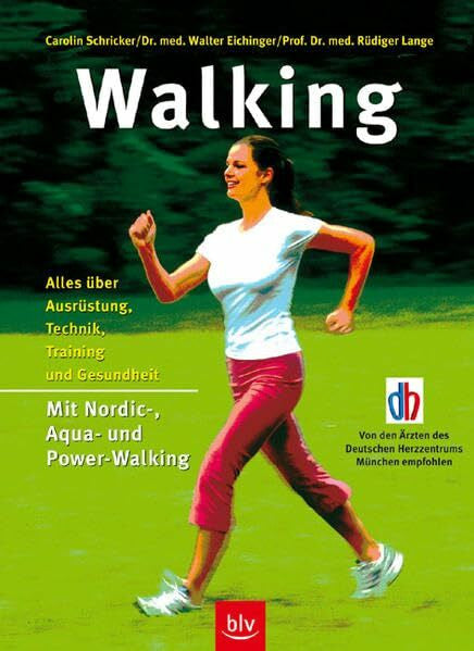 Eichinger, Walter Walking: Alles über Ausrüstung, Technik, Training und Gesundheit Stopper: Mit Nordic-, Aqua- und Power-Walking Einklinker: Von Ärzten des Deutschen Herzzentrums München empfohlen