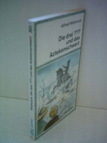 Arden, William Die drei ??? und das Aztekenschwert/: Erzählt von William Arden nach einer Idee von Robert Arthur