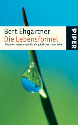 Ehgartner, Bert Die Lebensformel: Sieben Voraussetzungen für ein glückliches langes Leben (Piper Taschenbuch, Band 4646)