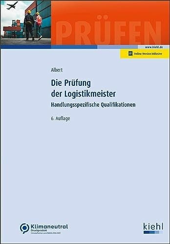 Albert, Günther Die Prüfung der Logistikmeister: Handlungsspezifische Qualifikationen (Prüfungsbücher für Betriebswirte und Meister)