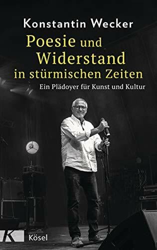 Wecker, Konstantin Poesie und Widerstand in stürmischen Zeiten: Ein Plädoyer für Kunst und Kultur