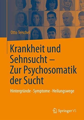 Teischel, Otto Krankheit und Sehnsucht - Zur Psychosomatik der Sucht: Hintergründe - Symptome – Heilungswege