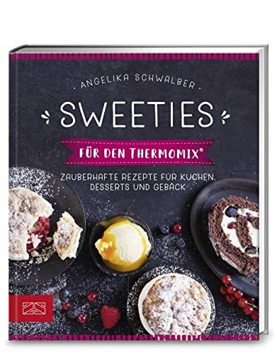 Schwalber, Angelika Sweeties für den Thermomix®: Zauberhafte Rezepte für Kuchen, Desserts und Gebäck