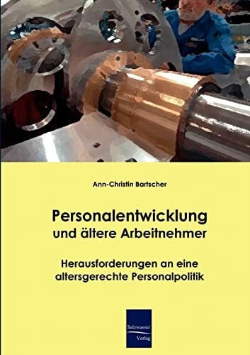 Bartscher, Ann Ch Personalentwicklung und ältere Arbeitnehmer: Herausforderungen an eine altersgerechte Personalpolitik