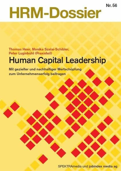 Luginbühl, Peter Human Capital Leadership: Mit gezielter und nachhaltiger Wertschöpfung zum Unternehmenserfolg beitragen (HRM-Dossier)