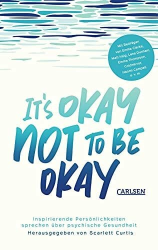 Michalski, Jennifer It's okay not to be okay: Inspirierende Persönlichkeiten sprechen über psychische Gesundheit | Mit außergewöhnlichen Beiträgen von Matt Haig, Emilia Clarke, Lena Dunham uvm.