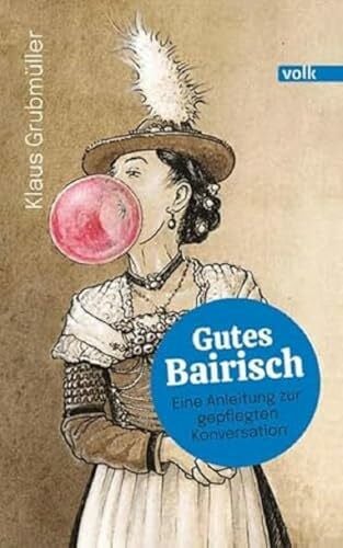 Grubmüller, Klaus Gutes Bairisch: Eine Anleitung zur gepflegten Konversation