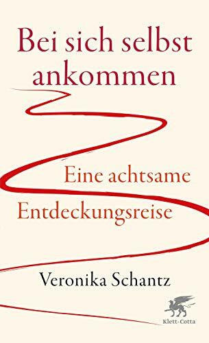 Schantz, Veronika Bei sich selbst ankommen: Eine achtsame Entdeckungsreise