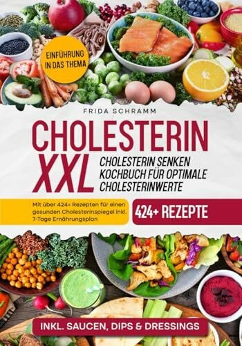 Schramm, Frida Cholesterin XXL - Cholesterin senken Kochbuch für optimale Cholesterinwerte: Mit über 424+ Rezepten für einen gesunden Cholesterinspiegel inkl. 7-Tage Ernährungsplan
