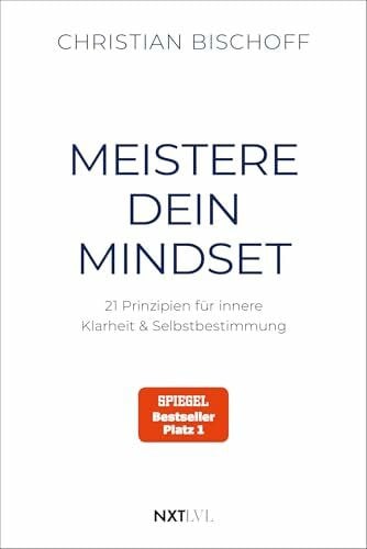 Bischoff, Christian Meistere dein Mindset: 21 Prinzipien für innere Klarheit & Selbstbestimmung, Spiegel Bestseller Autor Christian Bischoff, mentale Stärke, Disziplin & Erfolg