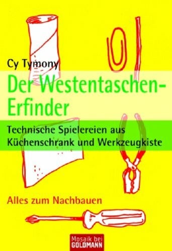 Bauer, Thomas Der Westentaschen-Erfinder: Technische Spielereien aus Küchenschrank und Werkzeugkiste