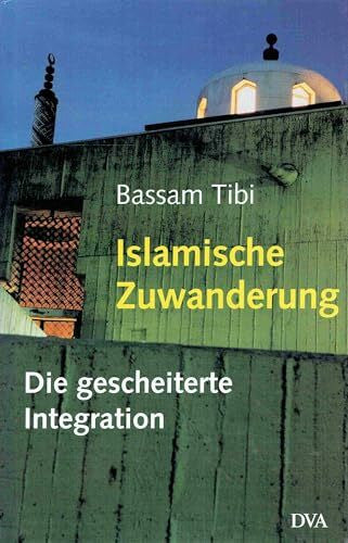 Tibi, Bassam Islamische Zuwanderung: Die gescheiterte Integration