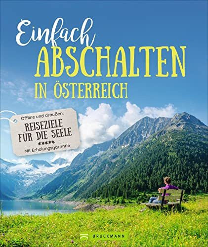 Bahnmüller, Wilfried und Lisa Reisebildband – Einfach abschalten in Österreich.: Reiseziele für die Seele. Ruhige Hütten und Klöster, um offline Natur zu genießen. Mit Tipps für ein bewusstes Leben.